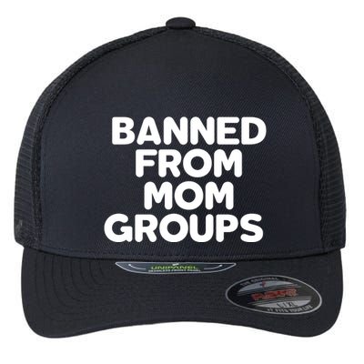 Banned From Mom Groups Funny Mom Groups Flexfit Unipanel Trucker Cap