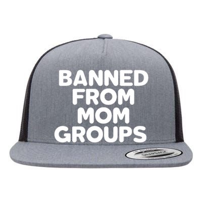 Banned From Mom Groups Funny Mom Groups Flat Bill Trucker Hat