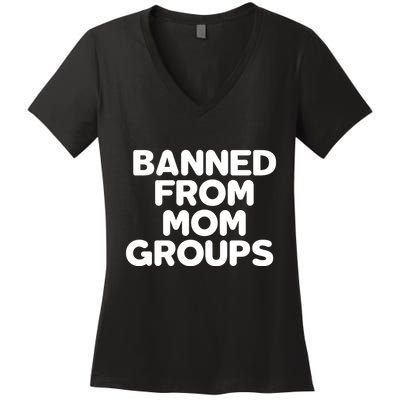 Banned From Mom Groups Funny Mom Groups Women's V-Neck T-Shirt