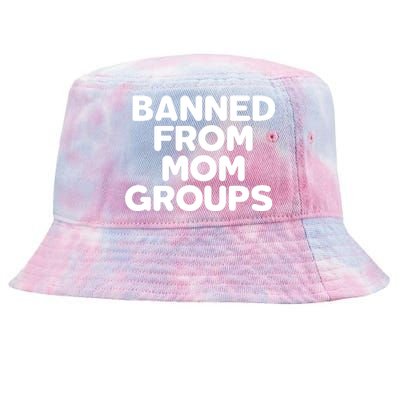 Banned From Mom Groups Funny Mom Groups Tie-Dyed Bucket Hat