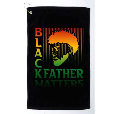 Black Fathers Matter Juneteenth Pride American African Dad Platinum Collection Golf Towel