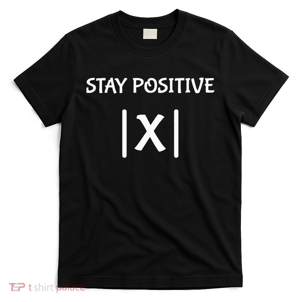 Best Funny Math Teacher Joke Fun Stay Positive T-Shirt