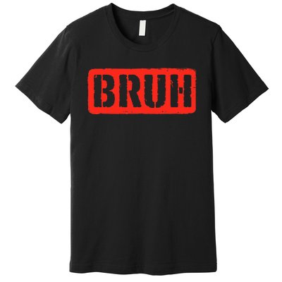 Bruh Funny Meme Saying Slang Brother Premium T-Shirt