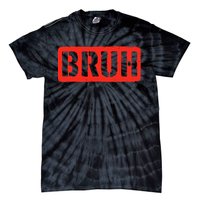 Bruh Funny Meme Saying Slang Brother Tie-Dye T-Shirt