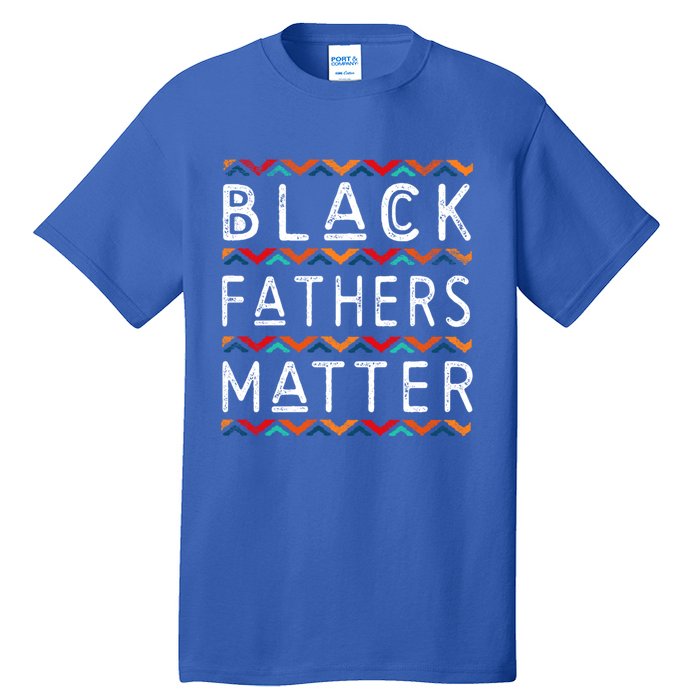 Black Fathers Matter Africancool Giftamerican History Black Pride Gift Tall T-Shirt