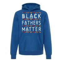 Black Fathers Matter Africancool Giftamerican History Black Pride Gift Premium Hoodie