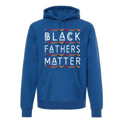 Black Fathers Matter Africancool Giftamerican History Black Pride Gift Premium Hoodie