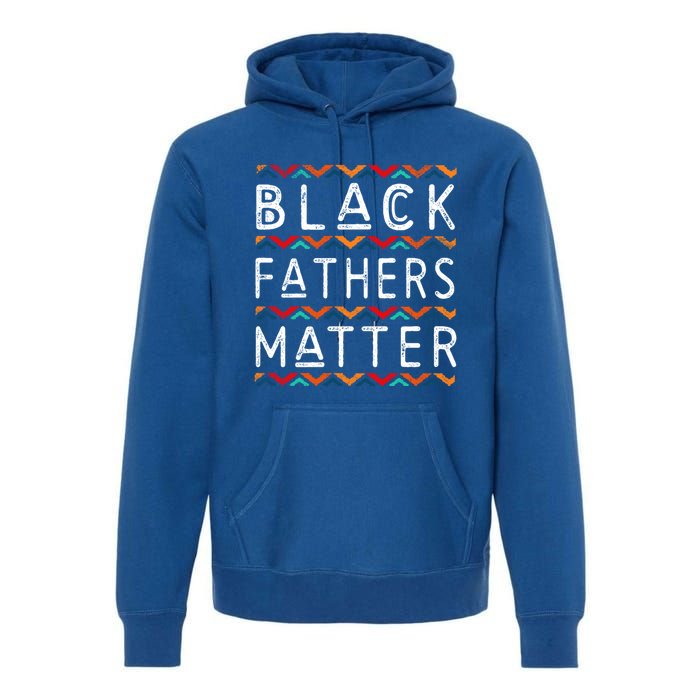 Black Fathers Matter Africancool Giftamerican History Black Pride Gift Premium Hoodie