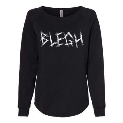 Blegh Funny Metalcore Vocalist Djent Deathcore Womens California Wash Sweatshirt