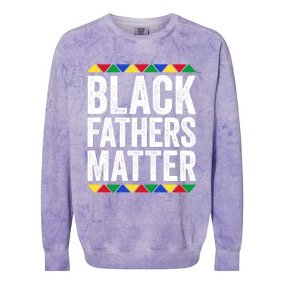 Black Fathers Matter Funny Gift Black Pride Gift Colorblast Crewneck Sweatshirt