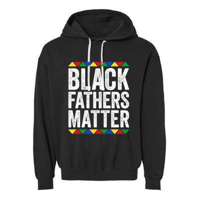 Black Fathers Matter Funny Gift Black Pride Gift Garment-Dyed Fleece Hoodie