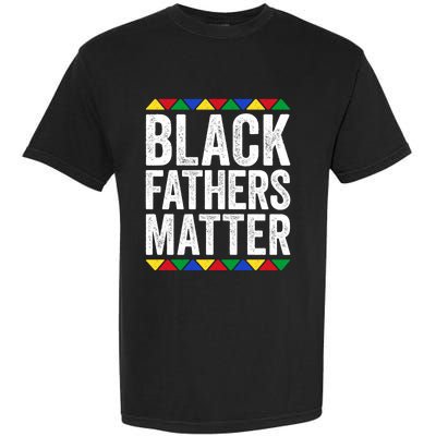 Black Fathers Matter Funny Gift Black Pride Gift Garment-Dyed Heavyweight T-Shirt