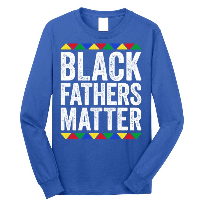 Black Fathers Matter Funny Gift Black Pride Gift Long Sleeve Shirt