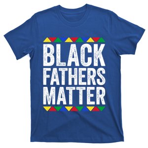 Black Fathers Matter Funny Gift Black Pride Gift T-Shirt