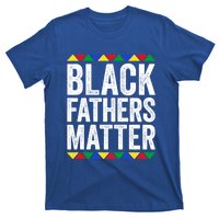 Black Fathers Matter Funny Gift Black Pride Gift T-Shirt