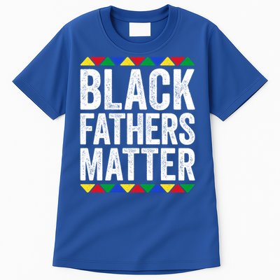 Black Fathers Matter Funny Gift Black Pride Gift Tall T-Shirt