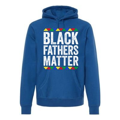 Black Fathers Matter Funny Gift Black Pride Gift Premium Hoodie