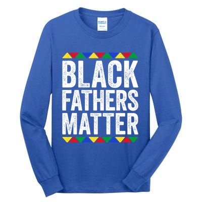 Black Fathers Matter Funny Gift Black Pride Gift Tall Long Sleeve T-Shirt