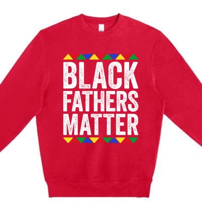 Black Fathers Matter Funny Gift Black Pride Gift Premium Crewneck Sweatshirt