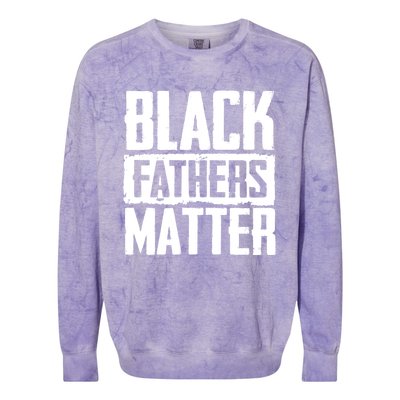 Black Fathers Matter Dads And Fatherhood Pride Cool Gift Colorblast Crewneck Sweatshirt