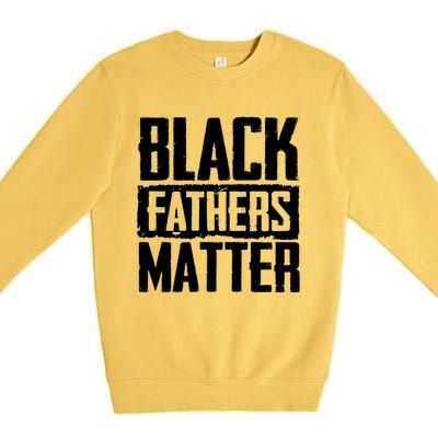 Black Fathers Matter Dads And Fatherhood Pride Cool Gift Premium Crewneck Sweatshirt