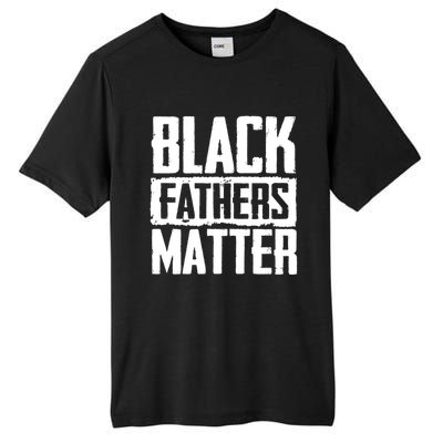 Black Fathers Matter Dads And Fatherhood Pride Cool Gift Tall Fusion ChromaSoft Performance T-Shirt