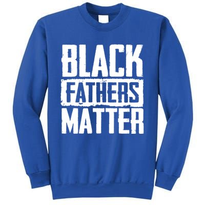 Black Fathers Matter Dads And Fatherhood Pride Cool Gift Sweatshirt