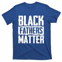 Black Fathers Matter Dads And Fatherhood Pride Cool Gift T-Shirt