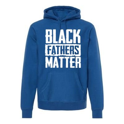 Black Fathers Matter Dads And Fatherhood Pride Cool Gift Premium Hoodie