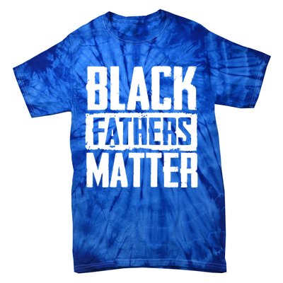 Black Fathers Matter Dads And Fatherhood Pride Cool Gift Tie-Dye T-Shirt