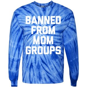 Banned From Mom Groups Cool Gift Funny Saying Mother Cool Mom Gift Tie-Dye Long Sleeve Shirt