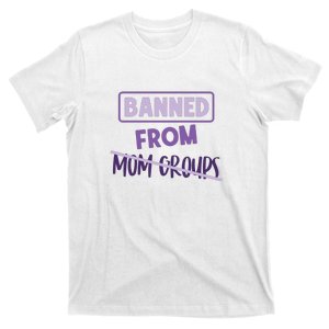 Banned From Mom Groups Mother's Day Gift T-Shirt