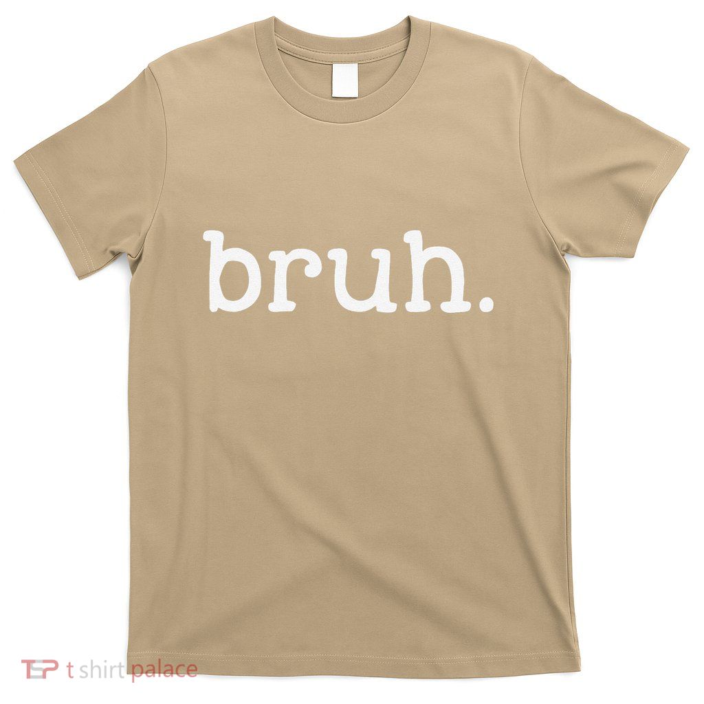 Bruh Funny Meme Saying Brother Greeting Gifts T-Shirt