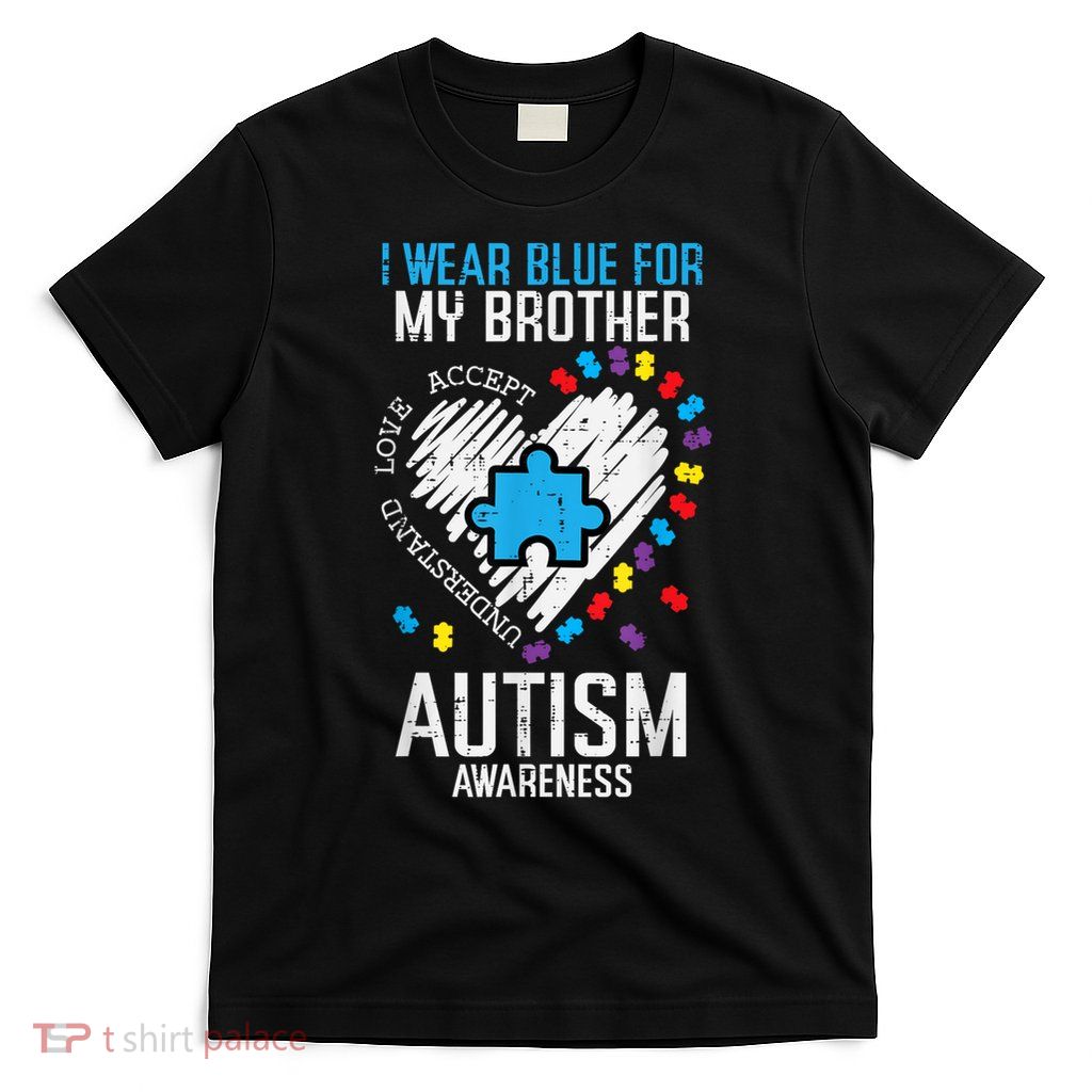 Blue For My Brother Autism Awareness Family Sister Sibling T-Shirt