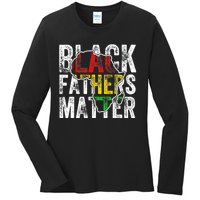 Black Fathers Matter Black Pride Month Fathers Day Ladies Long Sleeve Shirt