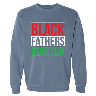 Black Fathers Matter Family Civil Rights Dad Garment-Dyed Sweatshirt