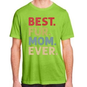 Best Fur Mom Ever Design For Women Cat Mama Or Dog Mother Adult ChromaSoft Performance T-Shirt