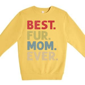 Best Fur Mom Ever Design For Women Cat Mama Or Dog Mother Premium Crewneck Sweatshirt