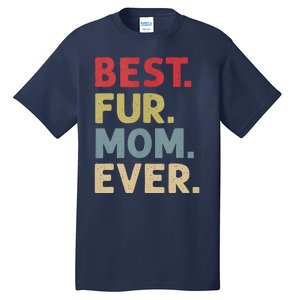 Best Fur Mom Ever Design For Women Cat Mama Or Dog Mother Tall T-Shirt