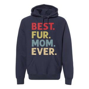 Best Fur Mom Ever Design For Women Cat Mama Or Dog Mother Premium Hoodie