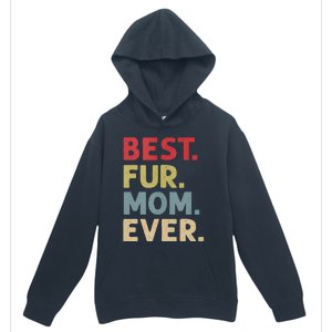 Best Fur Mom Ever Design For Women Cat Mama Or Dog Mother Urban Pullover Hoodie