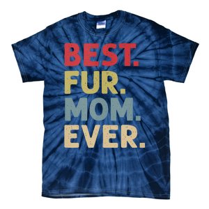 Best Fur Mom Ever Design For Women Cat Mama Or Dog Mother Tie-Dye T-Shirt