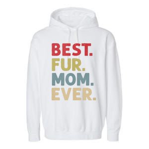 Best Fur Mom Ever Design For Women Cat Mama Or Dog Mother Garment-Dyed Fleece Hoodie