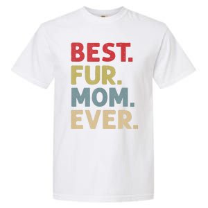 Best Fur Mom Ever Design For Women Cat Mama Or Dog Mother Garment-Dyed Heavyweight T-Shirt