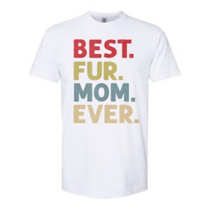 Best Fur Mom Ever Design For Women Cat Mama Or Dog Mother Softstyle CVC T-Shirt