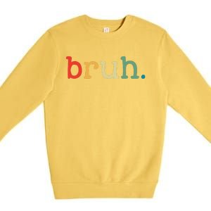 Bruh Funny Meme Saying Brother Greeting Gifts Premium Crewneck Sweatshirt