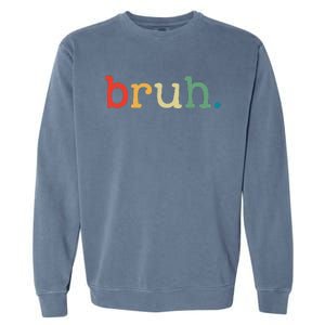 Bruh Funny Meme Saying Brother Greeting Gifts Garment-Dyed Sweatshirt