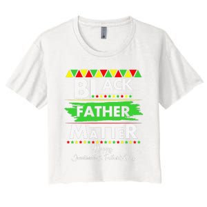 Black Father Matter Father's Day Juneteenth Africa Black Dad Women's Crop Top Tee