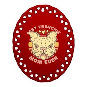 Best Frenchie Mom Ever For Dog Lover Gift Ceramic Oval Ornament