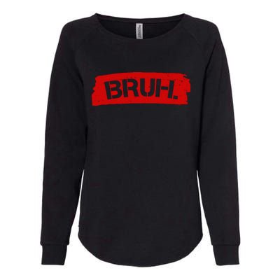 Bruh Funny Meme Womens California Wash Sweatshirt